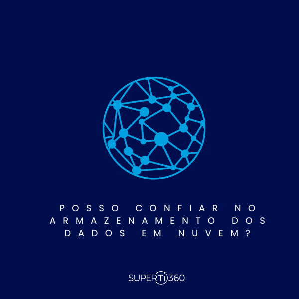 Leia mais sobre o artigo Posso confiar no armazenamento dos dados em nuvem?