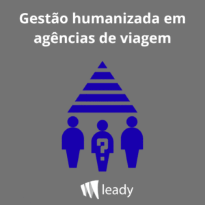 Leia mais sobre o artigo Gestão  humanizada em agências de viagem