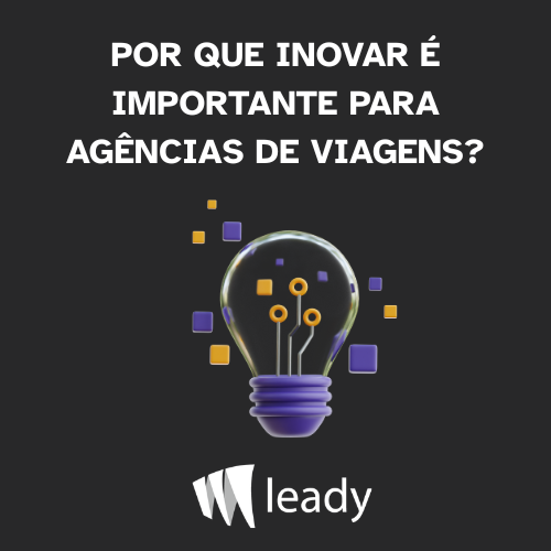 Leia mais sobre o artigo Por que inovar é tão importante para agências de viagens?