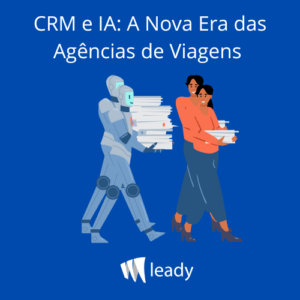 Leia mais sobre o artigo CRM e IA: a nova era das agências de viagens 